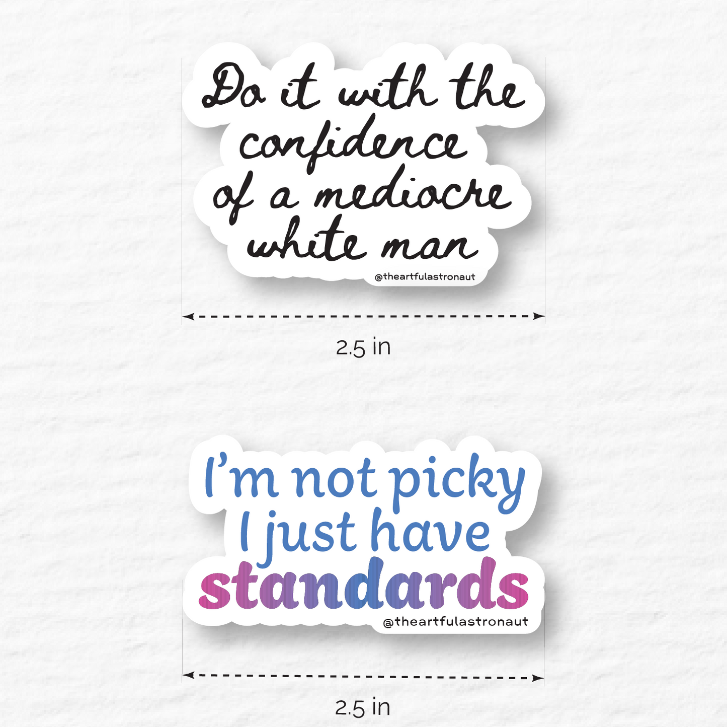 "do it with the confidence of a mediocre white man" "i'm not picky i just have standards"